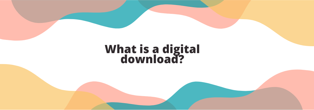 What is a digital download and how can I use it?